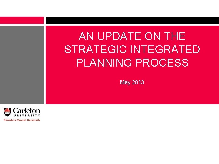 AN UPDATE ON THE STRATEGIC INTEGRATED PLANNING PROCESS May 2013 AN UPDATE ON THE STRATEGIC INTEGRATED PLANNING PROCESS May 2013