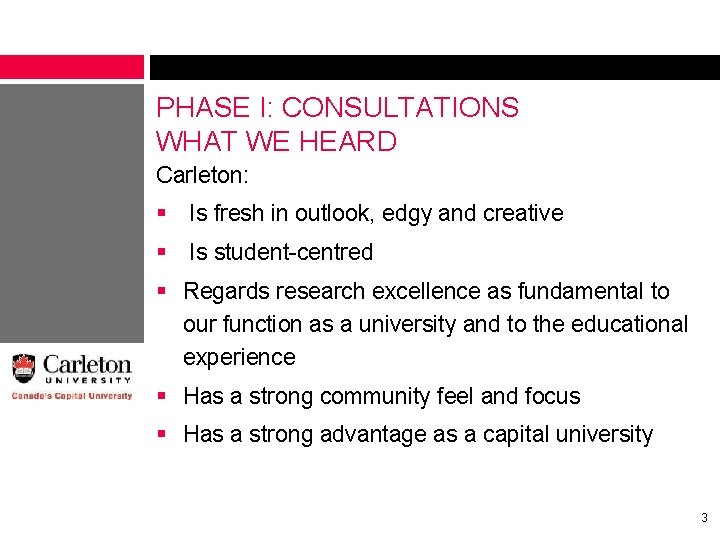 PHASE I: CONSULTATIONS WHAT WE HEARD Carleton: § Is fresh in outlook, edgy and PHASE I: CONSULTATIONS WHAT WE HEARD Carleton: § Is fresh in outlook, edgy and