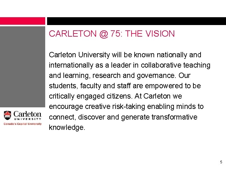 CARLETON @ 75: THE VISION Carleton University will be known nationally and internationally as CARLETON @ 75: THE VISION Carleton University will be known nationally and internationally as
