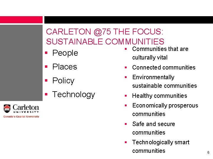 CARLETON @75 THE FOCUS: SUSTAINABLE COMMUNITIES § Communities that are § People culturally vital CARLETON @75 THE FOCUS: SUSTAINABLE COMMUNITIES § Communities that are § People culturally vital