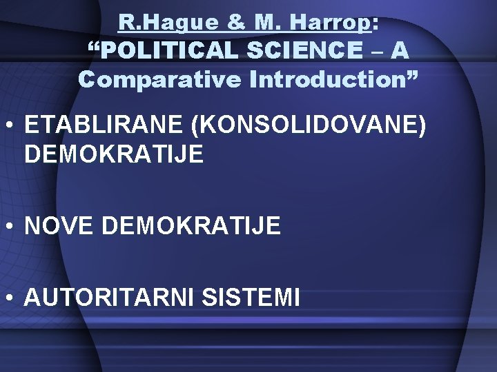 R. Hague & M. Harrop: “POLITICAL SCIENCE – A Comparative Introduction” • ETABLIRANE (KONSOLIDOVANE)