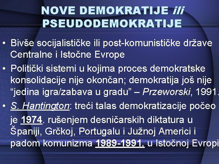 NOVE DEMOKRATIJE ili PSEUDODEMOKRATIJE • Bivše socijalističke ili post-komunističke države Centralne i Istočne Evrope