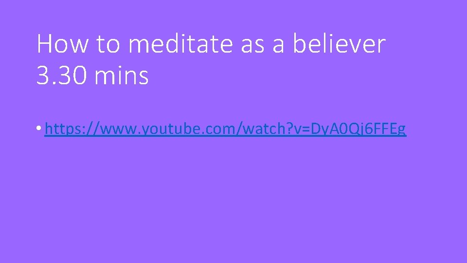 How to meditate as a believer 3. 30 mins • https: //www. youtube. com/watch?