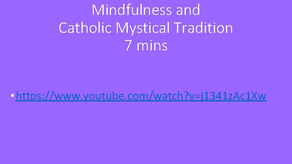 Mindfulness and Catholic Mystical Tradition 7 mins • https: //www. youtube. com/watch? v=j 1341