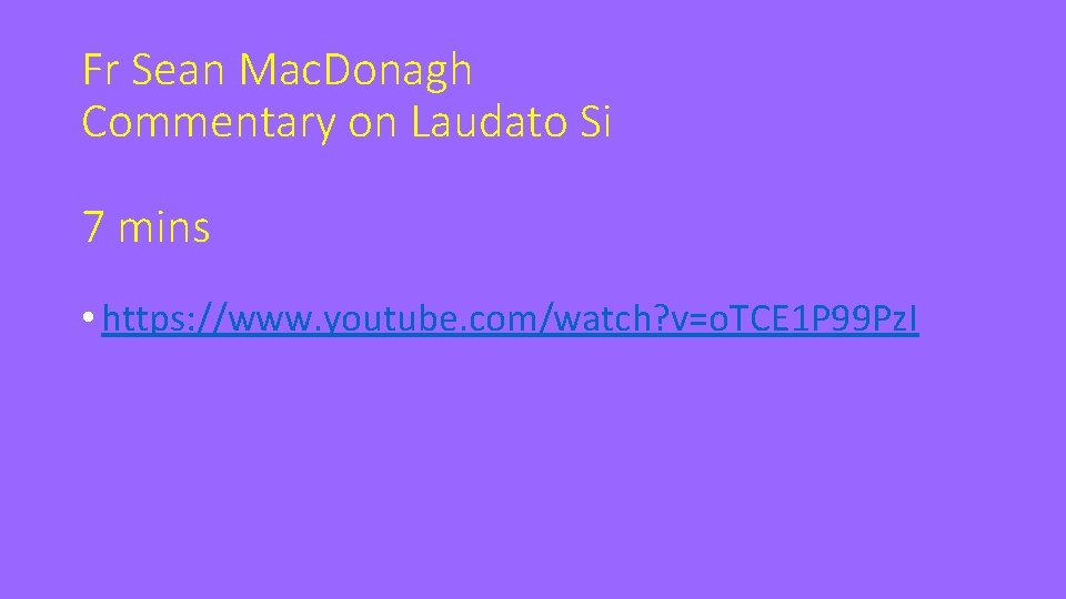 Fr Sean Mac. Donagh Commentary on Laudato Si 7 mins • https: //www. youtube.