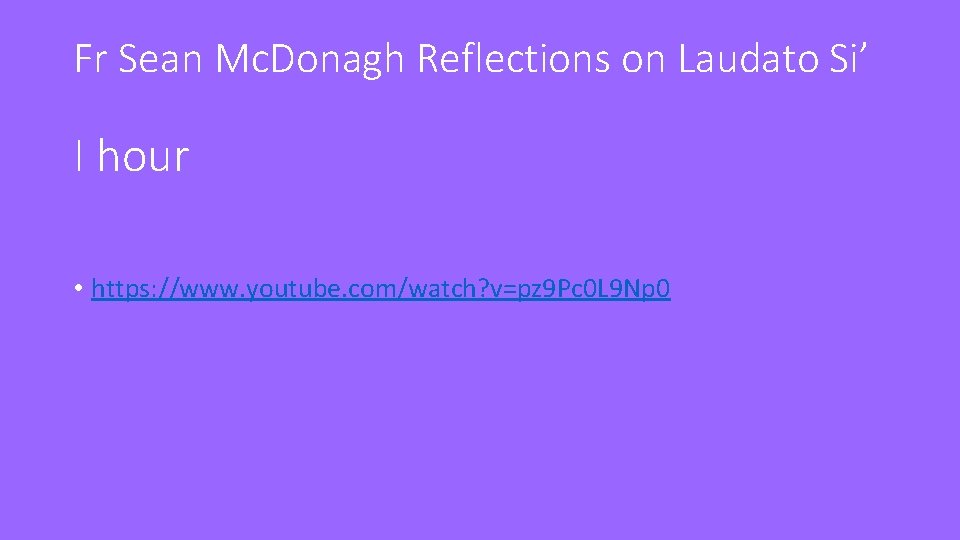 Fr Sean Mc. Donagh Reflections on Laudato Si’ I hour • https: //www. youtube.