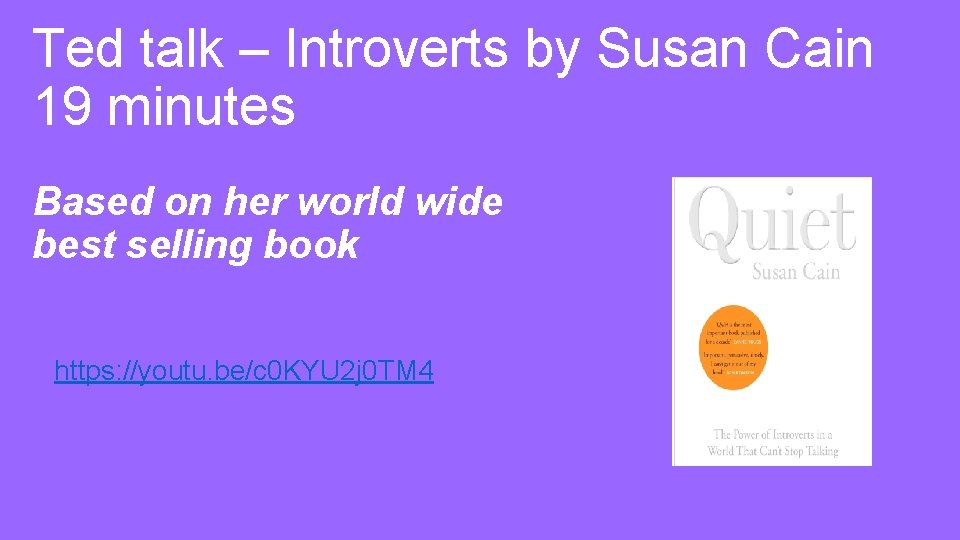 Ted talk – Introverts by Susan Cain 19 minutes Based on her world wide
