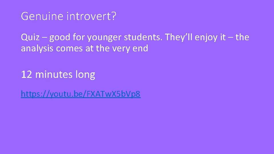 Genuine introvert? Quiz – good for younger students. They’ll enjoy it – the analysis