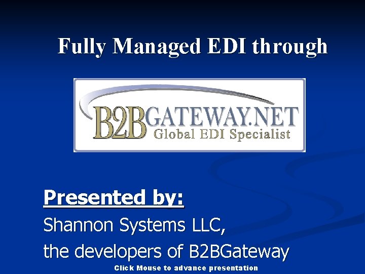 Fully Managed EDI through Presented by: Shannon Systems LLC, the developers of B 2