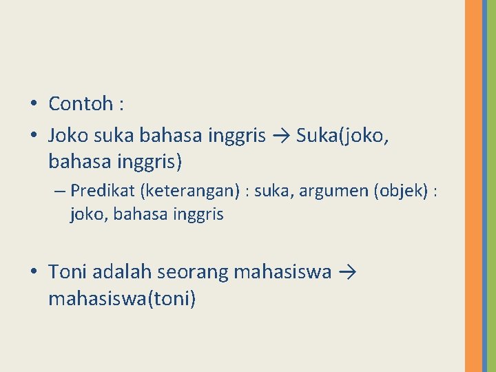  • Contoh : • Joko suka bahasa inggris → Suka(joko, bahasa inggris) –