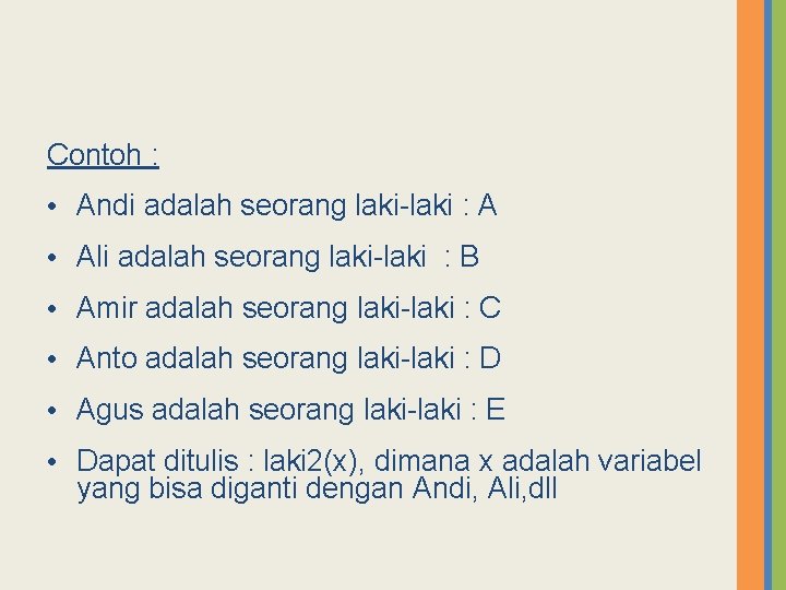 Contoh : • Andi adalah seorang laki-laki : A • Ali adalah seorang laki-laki