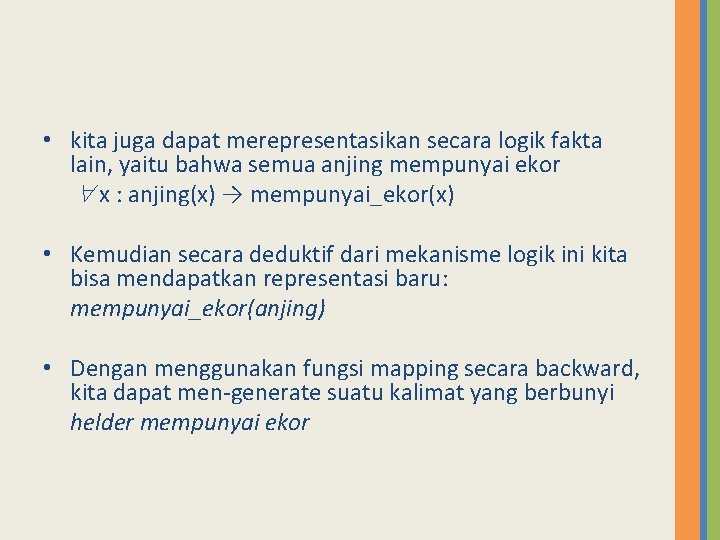  • kita juga dapat merepresentasikan secara logik fakta lain, yaitu bahwa semua anjing