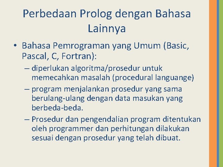 Perbedaan Prolog dengan Bahasa Lainnya • Bahasa Pemrograman yang Umum (Basic, Pascal, C, Fortran):
