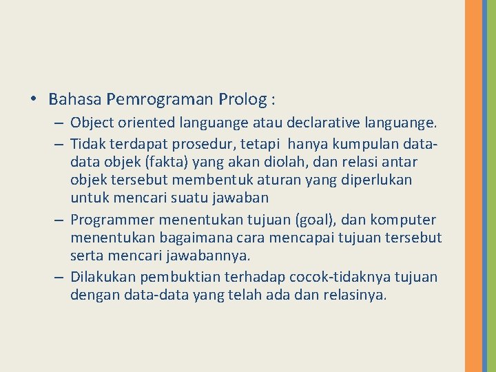  • Bahasa Pemrograman Prolog : – Object oriented languange atau declarative languange. –