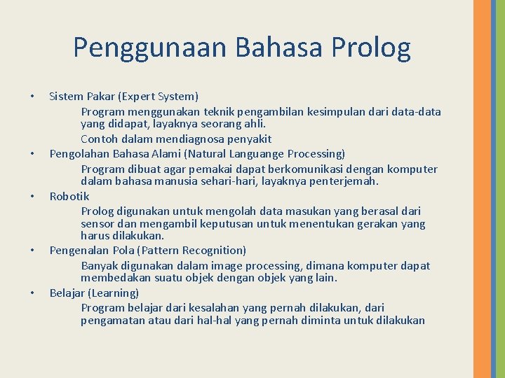 Penggunaan Bahasa Prolog • • • Sistem Pakar (Expert System) Program menggunakan teknik pengambilan