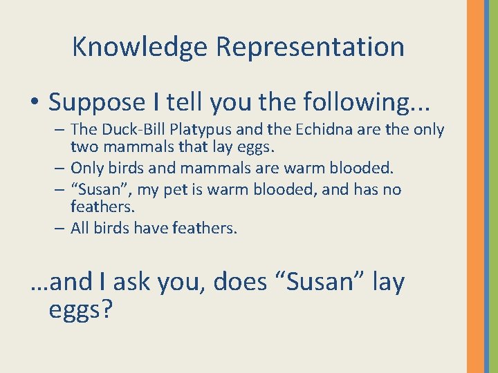 Knowledge Representation • Suppose I tell you the following. . . – The Duck-Bill