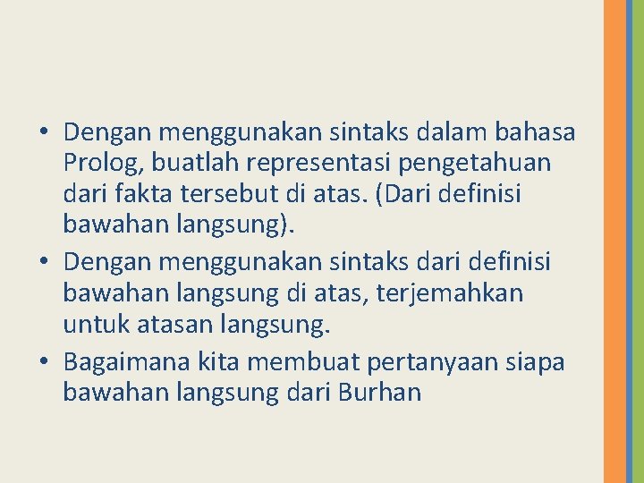  • Dengan menggunakan sintaks dalam bahasa Prolog, buatlah representasi pengetahuan dari fakta tersebut