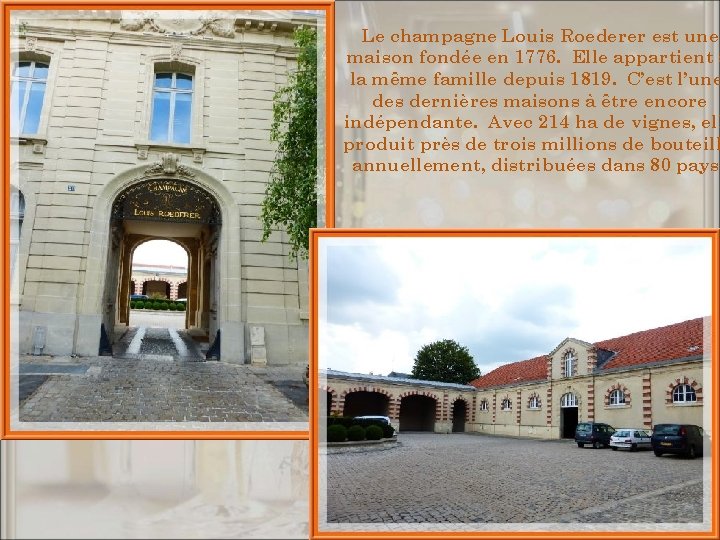 Le champagne Louis Roederer est une maison fondée en 1776. Elle appartient à la