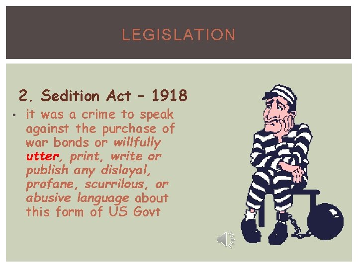 LEGISLATION 2. Sedition Act – 1918 • it was a crime to speak against