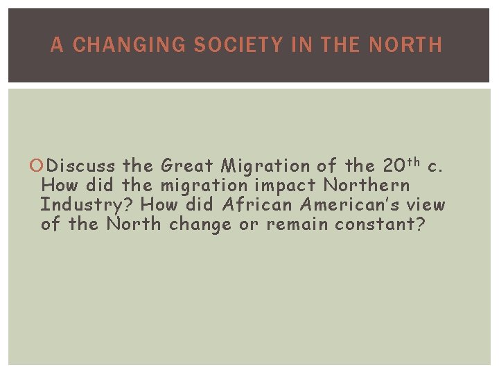 A CHANGING SOCIETY IN THE NORTH Discuss the Great Migration of the 20 th
