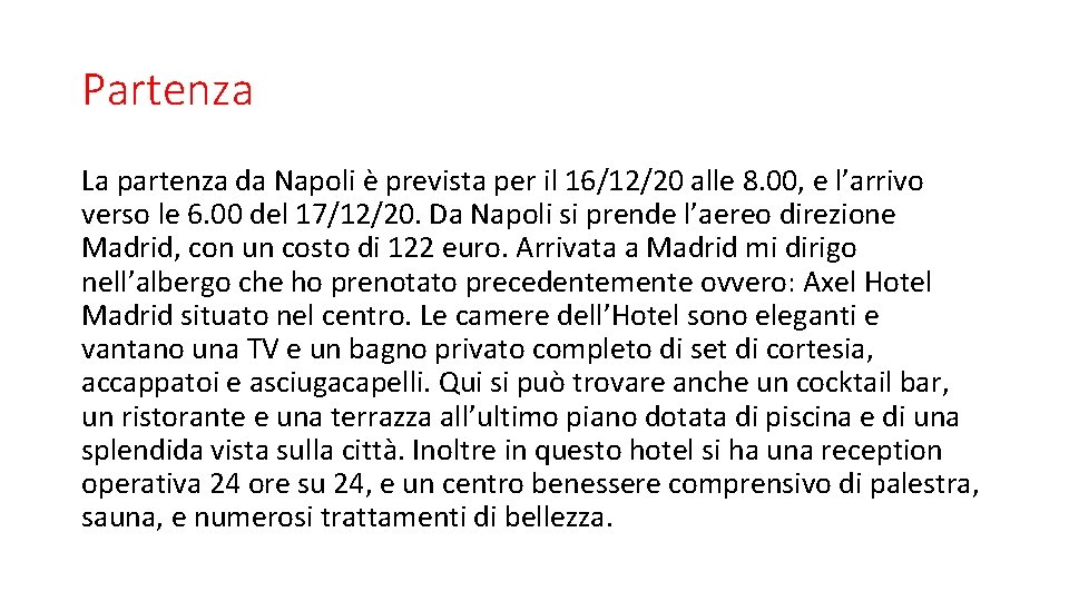 Partenza La partenza da Napoli è prevista per il 16/12/20 alle 8. 00, e