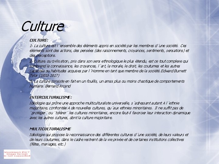 Culture CULTURE: 1 - La culture est l´ensemble des éléments appris en société par