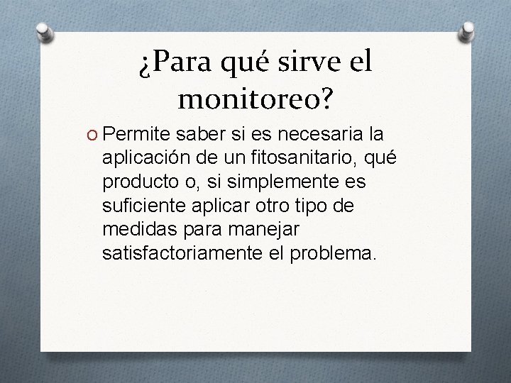 ¿Para qué sirve el monitoreo? O Permite saber si es necesaria la aplicación de