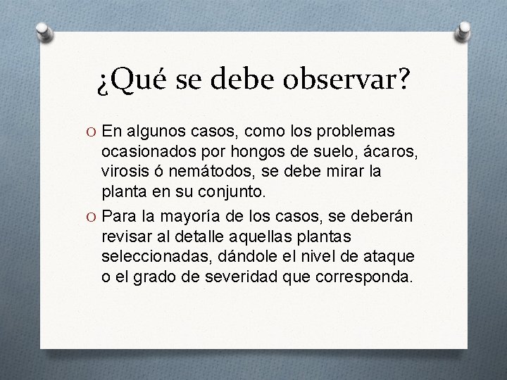 ¿Qué se debe observar? O En algunos casos, como los problemas ocasionados por hongos