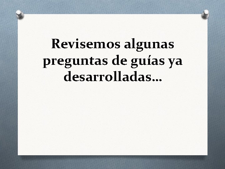 Revisemos algunas preguntas de guías ya desarrolladas… 