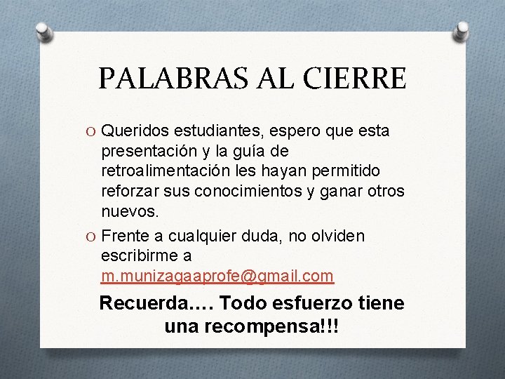 PALABRAS AL CIERRE O Queridos estudiantes, espero que esta presentación y la guía de