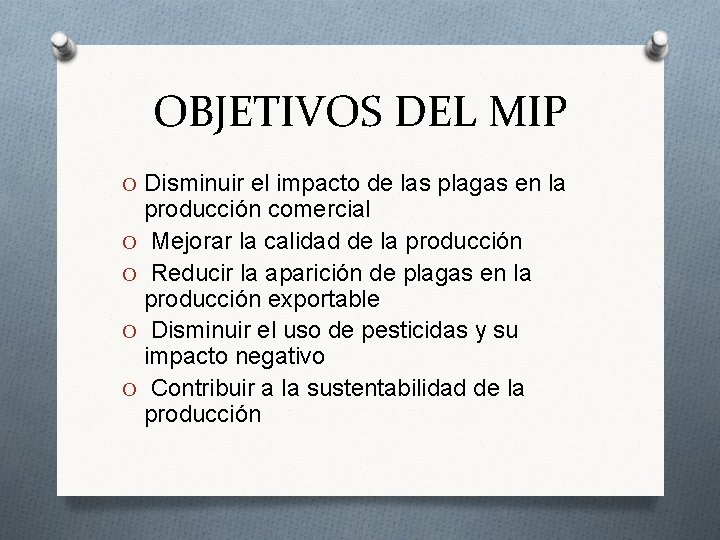 OBJETIVOS DEL MIP O Disminuir el impacto de las plagas en la producción comercial