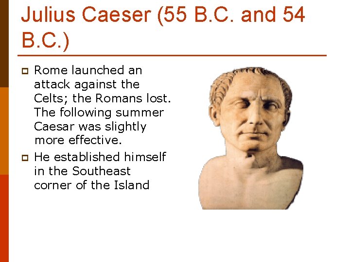 Julius Caeser (55 B. C. and 54 B. C. ) p p Rome launched