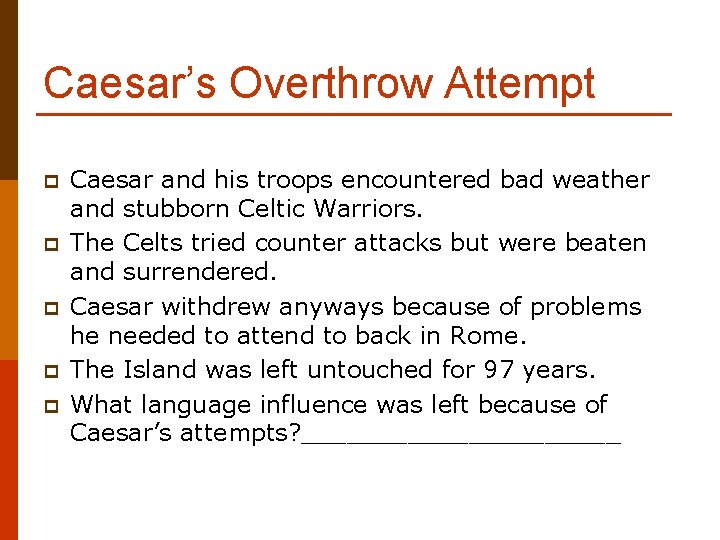 Caesar’s Overthrow Attempt p p p Caesar and his troops encountered bad weather and