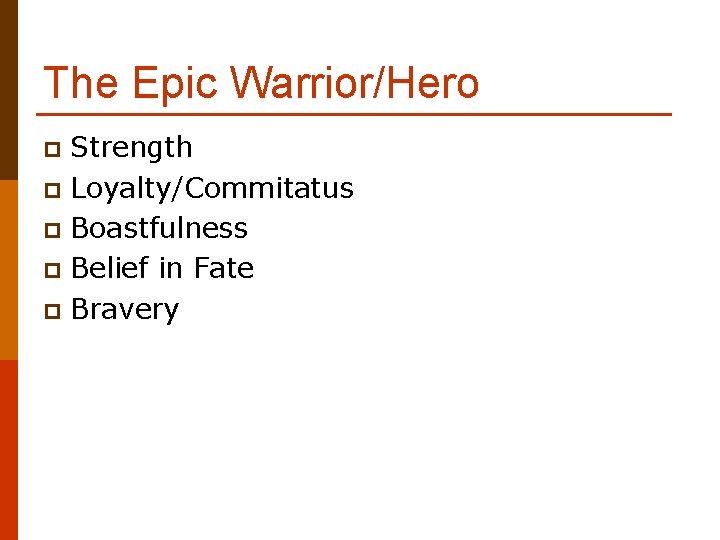 The Epic Warrior/Hero Strength p Loyalty/Commitatus p Boastfulness p Belief in Fate p Bravery