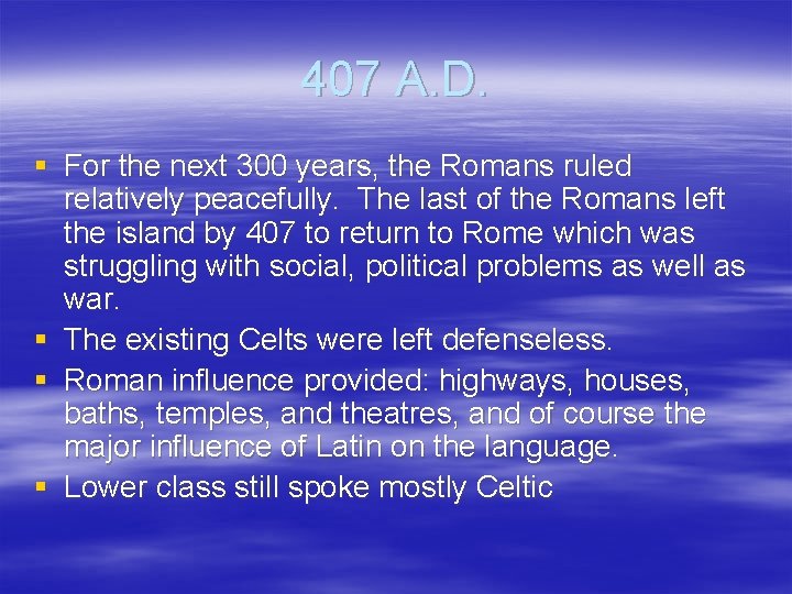 407 A. D. § For the next 300 years, the Romans ruled relatively peacefully.