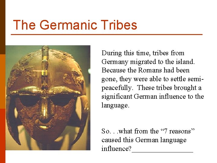 The Germanic Tribes During this time, tribes from Germany migrated to the island. Because