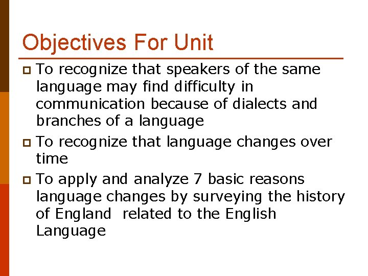 Objectives For Unit To recognize that speakers of the same language may find difficulty