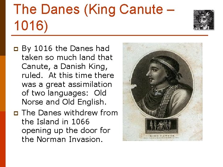The Danes (King Canute – 1016) p p By 1016 the Danes had taken