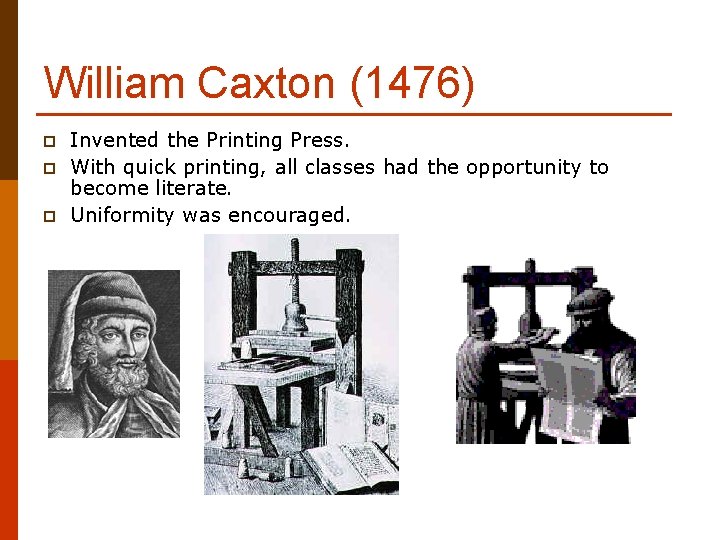 William Caxton (1476) p p p Invented the Printing Press. With quick printing, all