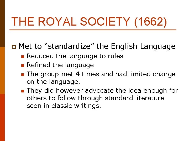 THE ROYAL SOCIETY (1662) p Met to “standardize” the English Language n n Reduced