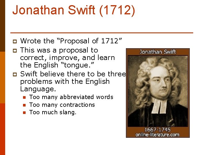 Jonathan Swift (1712) p p p Wrote the “Proposal of 1712” This was a