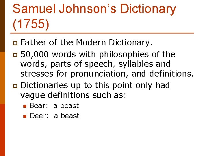 Samuel Johnson’s Dictionary (1755) Father of the Modern Dictionary. p 50, 000 words with