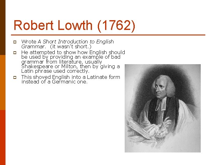 Robert Lowth (1762) p p p Wrote A Short Introduction to English Grammar. (it