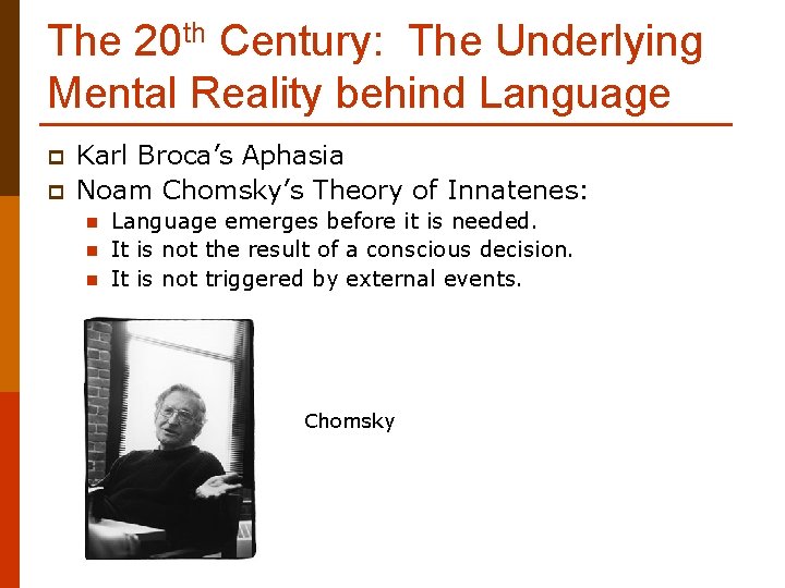 The 20 th Century: The Underlying Mental Reality behind Language p p Karl Broca’s