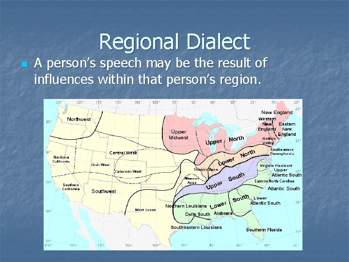 Regional Dialect n A person’s speech may be the result of influences within that