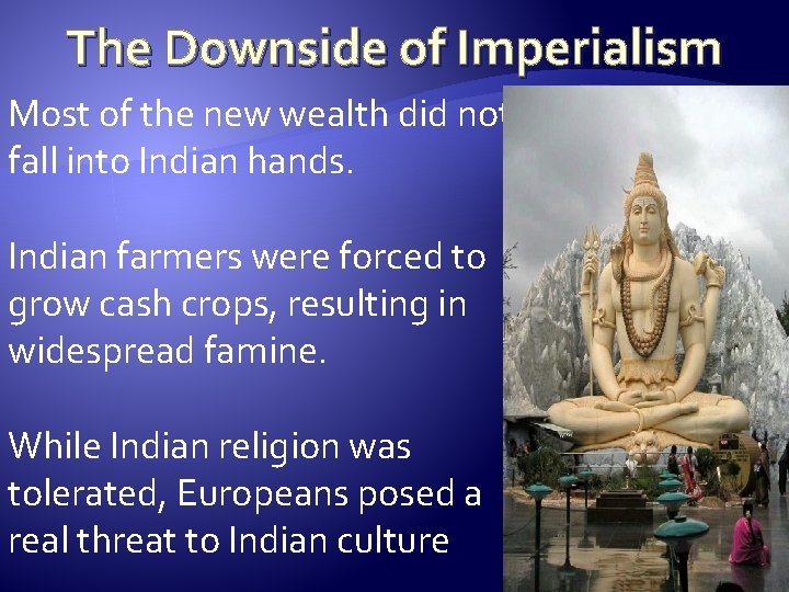 The Downside of Imperialism Most of the new wealth did not fall into Indian