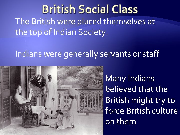 British Social Class The British were placed themselves at the top of Indian Society.