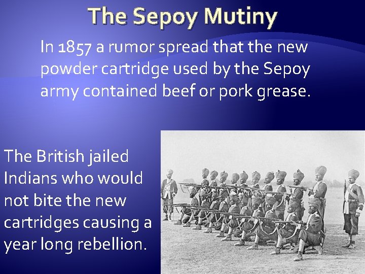 The Sepoy Mutiny In 1857 a rumor spread that the new powder cartridge used