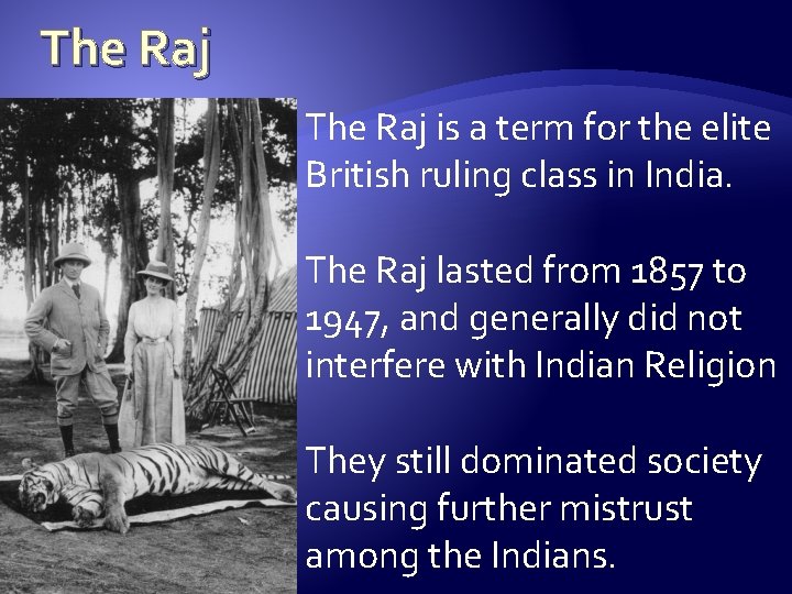 The Raj is a term for the elite British ruling class in India. The