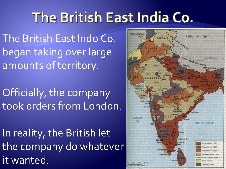 The British East India Co. The British East Indo Co. began taking over large